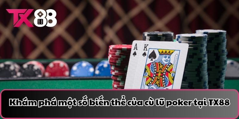 Khám phá một số biến thể của cù lũ poker tại TX88