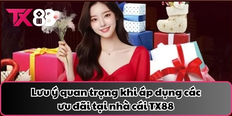 Lưu ý quan trọng khi áp dụng các ưu đãi tại nhà cái TX88