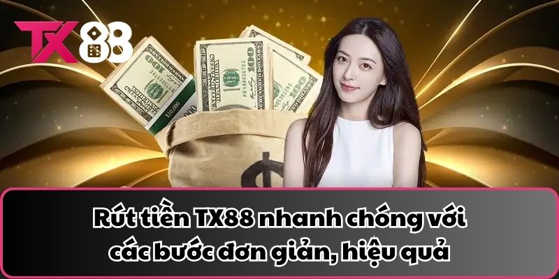 Rút tiền TX88 nhanh chóng với các bước đơn giản, hiệu quả