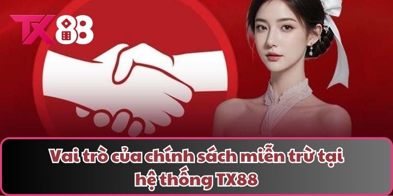 Vai trò của chính sách miễn trừ tại hệ thống TX88